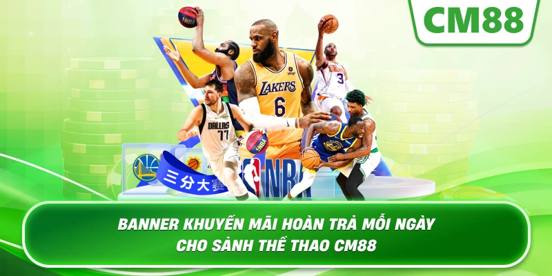 Banner khuyến mãi hoàn trả mỗi ngày cho sảnh thể thao Cm88