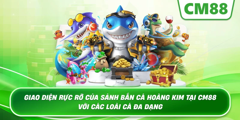 Giao diện rực rỡ của sảnh Bắn Cá Hoàng Kim tại CM88 với các loài cá đa dạng